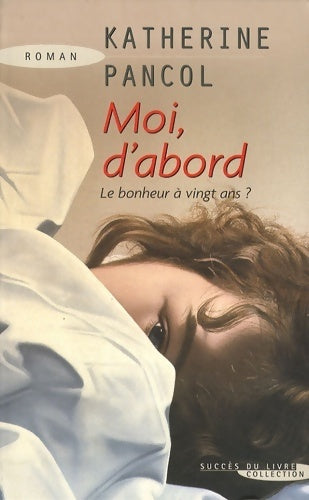Livrenpoche : Moi d'abord - Katherine Pancol - Livre