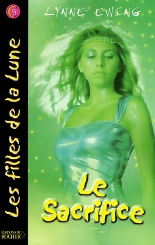 Livrenpoche : Les filles de la lune Tome V : Le sacrifice - Lynne Ewing - Livre