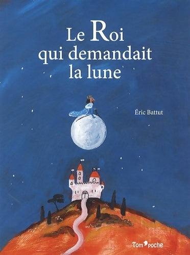 Livrenpoche : Le Roi qui demandait la lune - Eric Battut - Livre