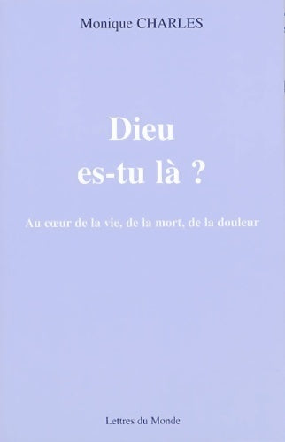 Livrenpoche : Dieu es-tu là ? : Au coeur de la vie de la mort de la douleur - Monique Charles - Livre