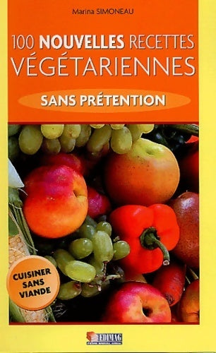 Livrenpoche : 100 nouvelles recettes végétariennes sans prétention - Marina Simoneau - Livre