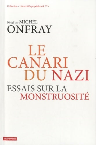 Le canari du nazi : Essais sur la monstruosité - Michel Onfray - Livre