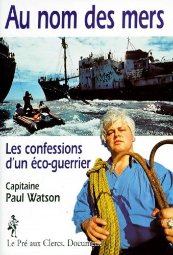 Livrenpoche : Au nom des mers. Les confessions d'un éco-guerrier - Paul Watson - Livre