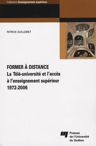 Livrenpoche : Former à distance : La télé-université et l'accès à l'enseignement supérieur 1972-2006 - Patrick Guillemet - Livre