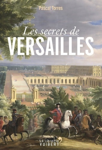 Livrenpoche : Les secrets de Versailles - Pascal Torres - Livre