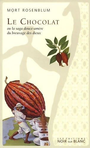 Livrenpoche : Le chocolat : Ou la saga douce-amère du breuvage des dieux - Mort Rosenblum - Livre