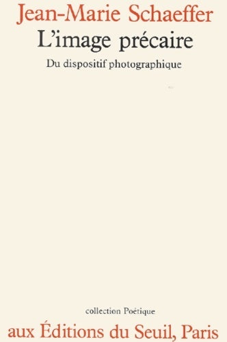 Livrenpoche : L'image précaire. Du dispositif photographique - Jean-Marie Schaeffer - Livre