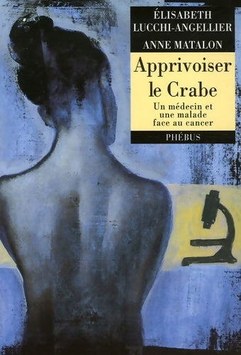 Livrenpoche : Apprivoiser le crabe : Un médecin et une malade face au cancer - Anne Matalon - Livre