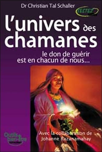 Livrenpoche : L'univers des chamanes : Le don de guérir est en chacun de nous - Christian Tal Schaller - Livre