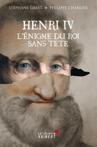 Livrenpoche : Henri iv. L'énigme du roi sans tête - Stéphane Gabet - Livre