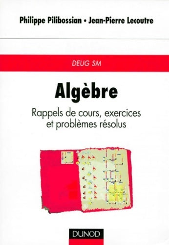 Livrenpoche : Algèbre : Rappels de cours exercices et problèmes résolus - Philippe Pilibossian - Livre