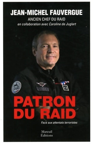 Livrenpoche : Patron du raid. Face aux attentats terroristes - Jean-Michel Fauvergue - Livre