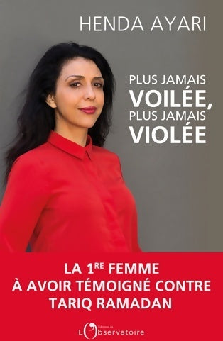 Livrenpoche : Plus jamais voilée plus jamais violée. La 1ère femme à avoir témoigné contre tariq ramadan (editions de l'o) - Henda Ayari - Livre