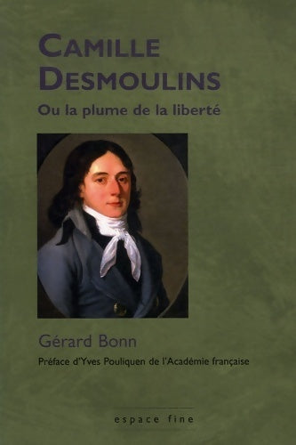 Camille desmoulins ou la plume de la liberté : Un cheminement révolutionnaire - Gérard Bonn - Livre