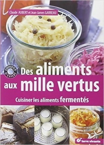 Livrenpoche : Des aliments aux mille vertus : Cuisiner les aliments fermentés - Claude Aubert - Livre