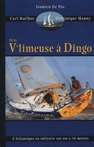 Livrenpoche : De la vilmeuse à dingo l'Atlantique en solitaire sur un 6 50 mètres - Damien De Pas Carl Mailhot Domonique Manny - Livre