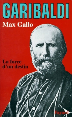 Livrenpoche : Garibaldi. La force d'un destin - Max Gallo - Livre