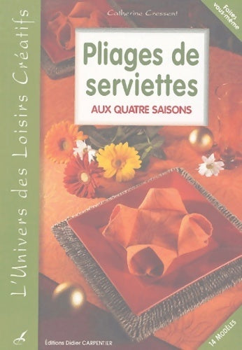 Livrenpoche : Pliage de serviettes aux quatre saisons - Catherine Cressent - Livre
