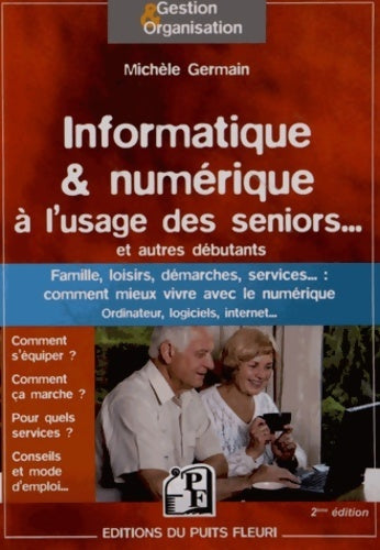 Livrenpoche : Informatique & numérique à l'usage des seniors... Et autres débutants. Famille loisirs démarches services... : Comment mieux vivre avec le numérique. Ordinateur logiciels internet - Michele Germain - Livre