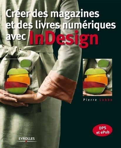 Livrenpoche : Créer des magazines et des livres numériques avec indesign dps et epub - Pierre Labbé - Livre