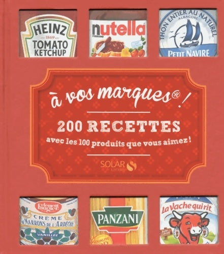 Livrenpoche : A vos marques ! 200 recettes avec les 100 produits que vous aimez! - Collectif - Livre