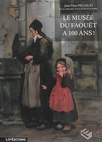 Le musée du faoüet a 100 ans ! - Jean-Marc Michaud - Livre