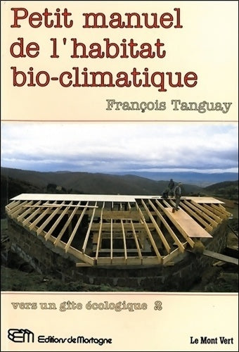 Livrenpoche : Petit manuel de l'habitat bio-climatique - vers un gîte écologique 2 - François Tanguay - Livre