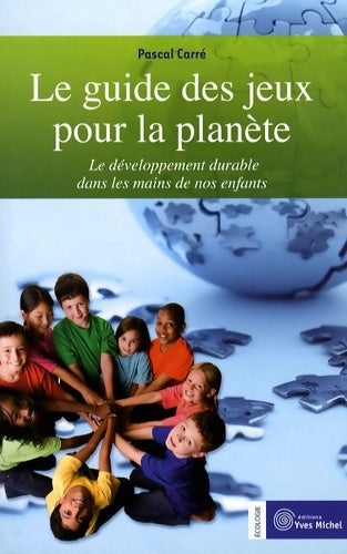 Livrenpoche : Le guide des jeux pour la planète : Le développement durable dans les mains de nos enfants - Pascal Carré - Livre