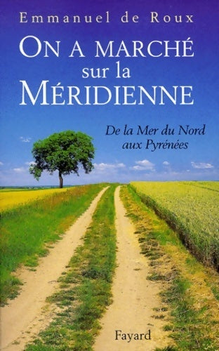 Livrenpoche : On a marché sur la méridienne : De la mer du nord aux Pyrénées - Emmanuel De Roux - Livre