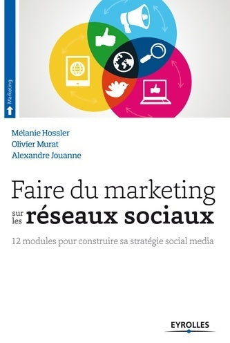 Livrenpoche : Faire du marketing sur les réseaux sociaux : 12 modules pour construire sa stratégie social média - Alexandre Jouanne - Livre