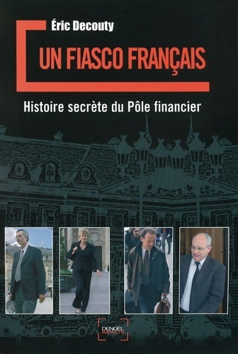 Livrenpoche : Un fiasco français : Histoire secrète du pôle financier - Eric Decouty - Livre