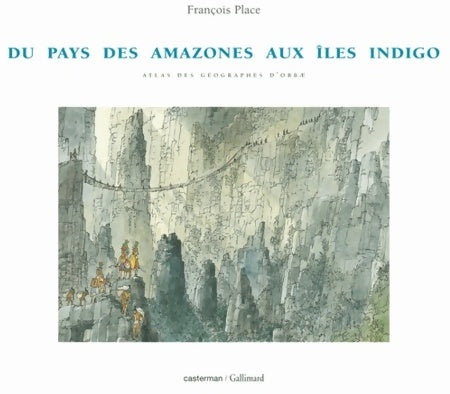 Atlas des géographes d'orbae Tome I : Du pays des amazones aux îles indigo - François Place - Livre