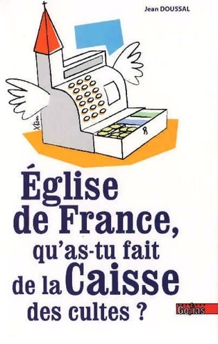 Livrenpoche : Eglise de France : Qu'as-tu fait de la caisse des cultes ? - Jean Doussal - Livre