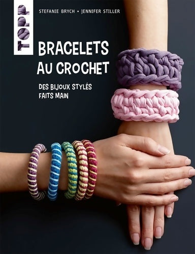 Bracelets au crochet : Des bijoux stylés faits main - Stefanie Brych - Livre