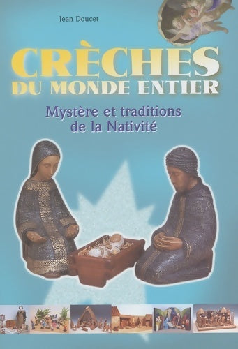 Livrenpoche : Crèches du monde entier : Mystère et traditions de la nativité - Jean Doucet - Livre