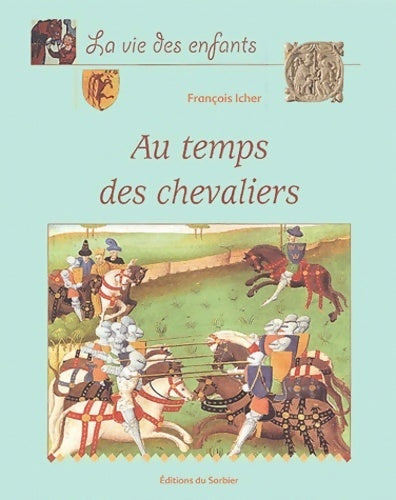 Livrenpoche : Au temps des chevaliers - François Icher - Livre