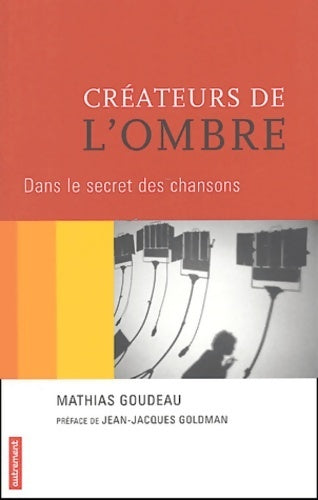 Livrenpoche : Créateurs de l'ombre : Dans le secret des chansons - Matthias Goudeau - Livre
