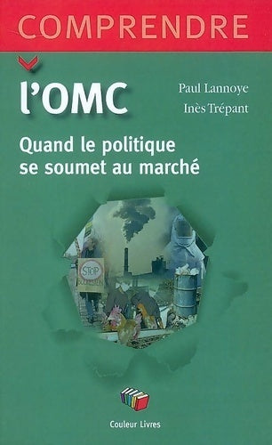 Livrenpoche : L'omc : Quand le politique se soumet au politique - Paul Lannoye - Livre