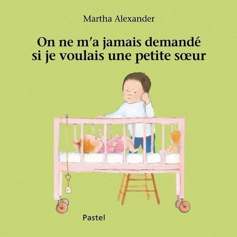 Livrenpoche : On ne m'a jamais demandé si je voulais une petite soeur - Alexander - Livre