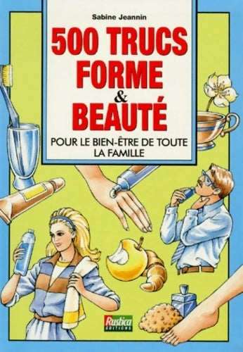 Livrenpoche : 500 trucs forme et beaute. Pour le bien-être de toute la famille - Sabine Jeannin - Livre