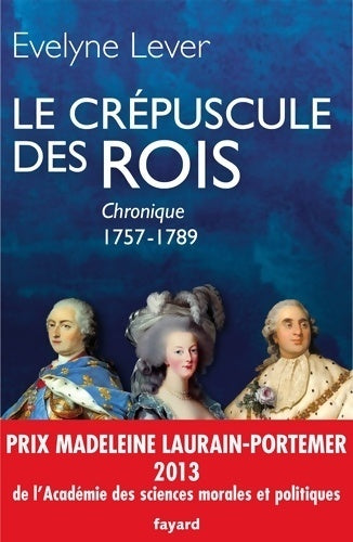 Livrenpoche : Le crépuscule des rois : Chronique 1757-1789 - Evelyne Lever - Livre