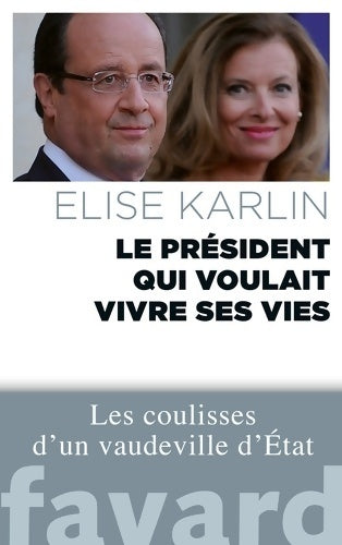Livrenpoche : Le président qui voulait vivre ses vies : Les coulisses d'un vaudeville d'État - Élise Karlin - Livre