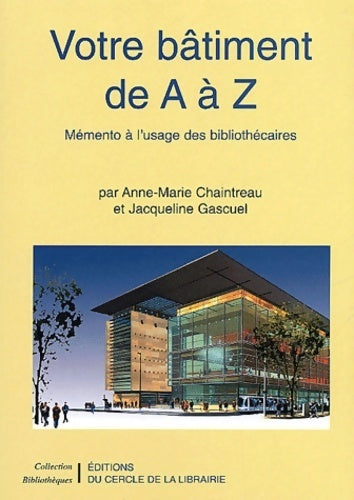 Livrenpoche : Votre bâtiment de a à z. Mémento à l'usage des bibliothécaires - Anne-Marie Chaintreau - Livre