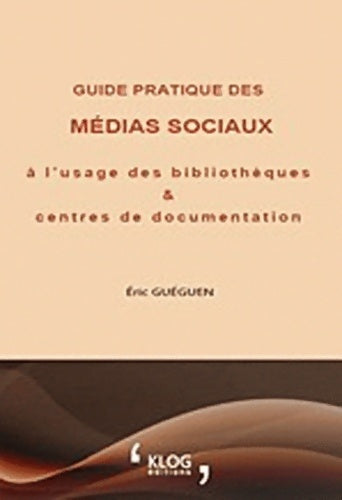 Livrenpoche : Guide pratique des médias sociaux à l'usage des bibliothèques et centres de documentation - Eric Gueguen - Livre