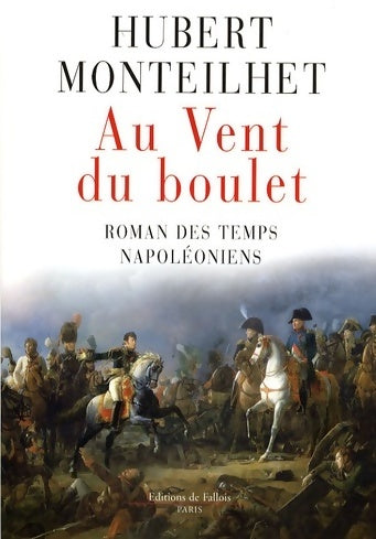 Livrenpoche : Au vent du boulet roman des temps napoléoniens - Hubert Monteilhet - Livre