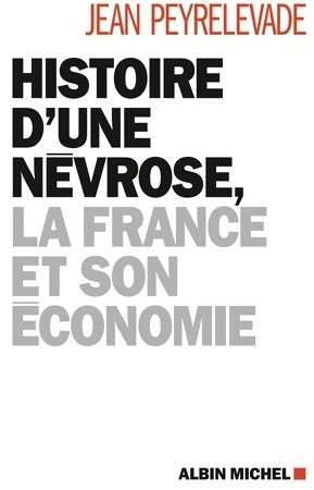 Livrenpoche : Histoire d'une névrose la France et son économie - Jean Peyrelevade - Livre