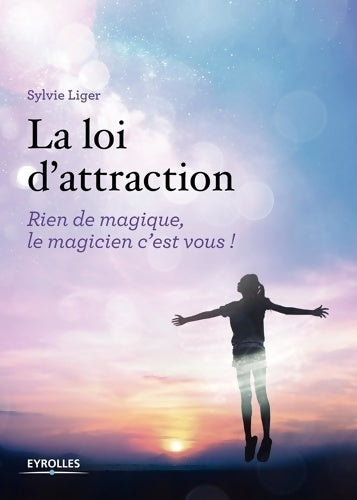 Livrenpoche : La loi d'attraction. Rien de magique le magicien c'est vous ! préface de pascale de gail athis - Sylvie Liger - Livre
