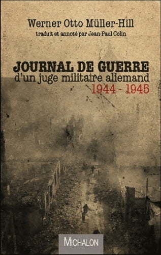 Journal de guerre d'un juge militaire allemand 1944 - 1945 - Werner Otto Muller-hill - Livre
