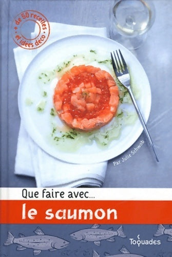 Livrenpoche : Que faire avec ... Le saumon - Julie Schwob - Livre