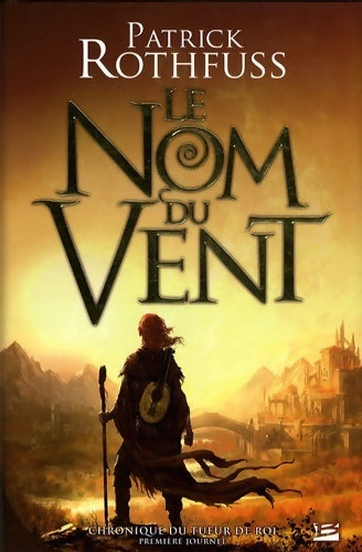 Livrenpoche : Chronique du tueur de roi - première journée Tome I le nom du vent (édition reliée) : Chronique du tueur de roi - première journée - Patrick Rothfuss - Livre